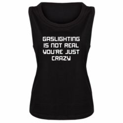 Женская майка Gaslighting is not real - PrintSalon