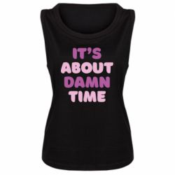 Женская майка It's About Damn Time - PrintSalon