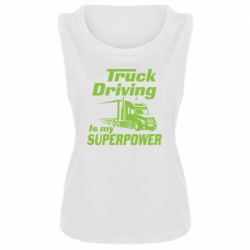 Женская майка Truck Driving Is My Superpower - PrintSalon