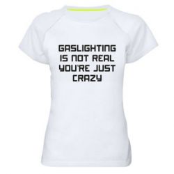 Женская футболка для спорта Gaslighting is not real