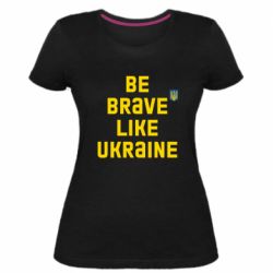 Женская стрейчевая футболка Be brave like Ukraine тризубец - PrintSalon