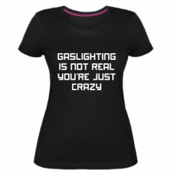 Женская премиум футболка Gaslighting is not real - PrintSalon
