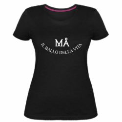 Женская премиум футболка Ma il ballo della vita - PrintSalon