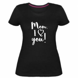 Женская премиум футболка Mom, I love you - PrintSalon