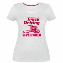 Женская премиум футболка Truck Driving Is My Superpower - PrintSalon