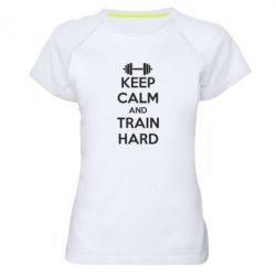 Жіноча футболка для спорту KEEP CALM and TRAIN HARD - PrintSalon