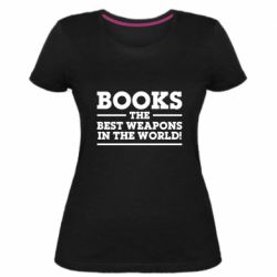 Женская премиум футболка Books the best weapons in the world - PrintSalon