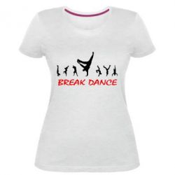 Жіноча преміум футболка Break Dance - PrintSalon