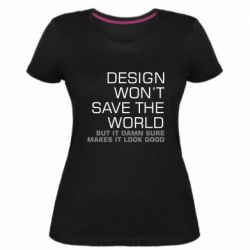 Женская премиум футболка Design won't save the world - PrintSalon
