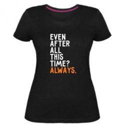 Женская премиум футболка Even after all this time? Always. - PrintSalon