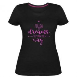 Женская премиум футболка Follow Your dreams. They know the way - PrintSalon