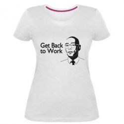 Женская премиум футболка Get Back To Work - PrintSalon