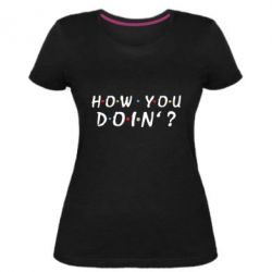 Женская премиум футболка How you doin'? - PrintSalon