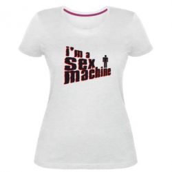 Женская премиум футболка I'am a sex machine - PrintSalon