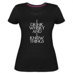 Женская премиум футболка I drink whisky and I know things - PrintSalon