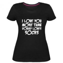 Женская премиум футболка I love you more than Dobby loves socks - PrintSalon