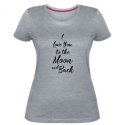 Женская премиум футболка I love you to the moon and back - PrintSalon