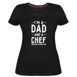 Женская премиум футболка I'm a dad and a chef, nothing scares me - PrintSalon