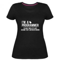 Женская премиум футболка I'm a programmer to save time let's just assume i'm never wrong - PrintSalon