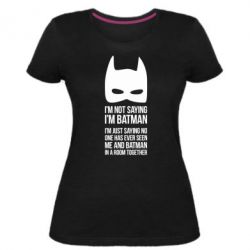 Жіноча преміум футболка I'm not saying i'm batman - PrintSalon