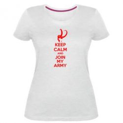 Женская премиум футболка KEEP CALM and JOIN MY ARMY - PrintSalon