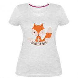 Жіноча преміум футболка Of for fox sake - PrintSalon