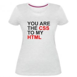 Женская премиум футболка You are CSS to my HTML - PrintSalon