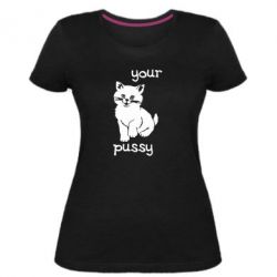 Женская премиум футболка Your pussy - PrintSalon