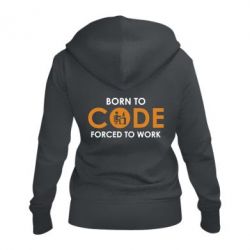 Женское худи на молнии Born to code forced to work - PrintSalon